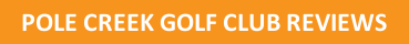 pole creek golf club reviews