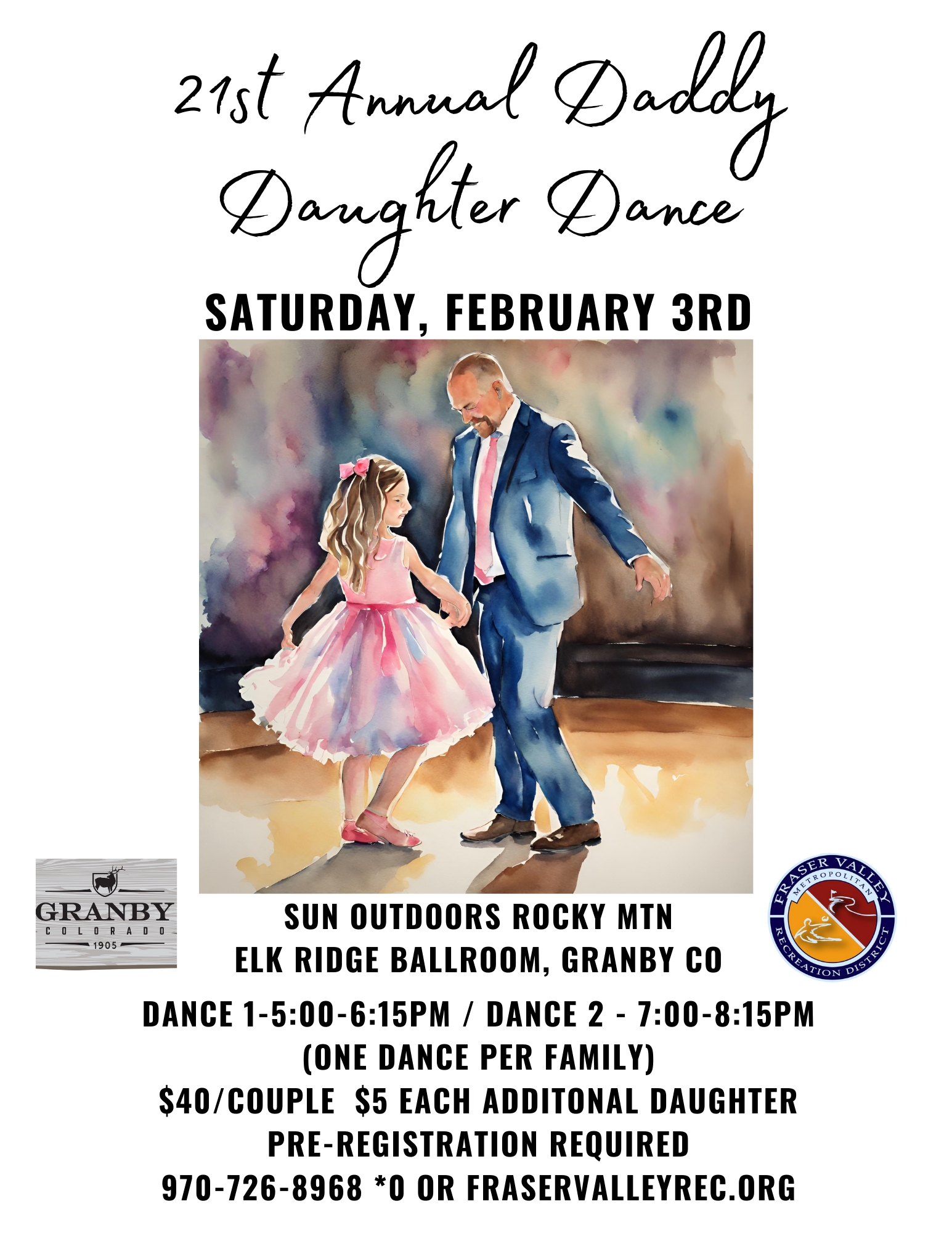 Promotional poster for the 21st Annual Daddy Daughter Dance on Saturday, February 3rd. The poster features a watercolor illustration of a father in a suit dancing with his young daughter in a pink dress. The event is at the Elk Ridge Ballroom, Granby CO, hosted by Sun Outdoors Rocky Mtn and Fraser Valley Recreation District. Two dance sessions are available, one from 5:00-6:15 PM and the other from 7:00-8:15 PM, with only one dance per family. The cost is $40 per couple and $5 for each additional daughter, with pre-registration required. Contact information includes a phone number, 970-726-8968 *0, and a website, fraservalleyrec.org. The Granby Colorado and Fraser Valley Recreation District logos are at the bottom.